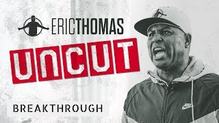 Eric Thomas | Breakthrough (Eric Thomas Motivation Uncut)