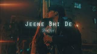Jeene Bhi De | Slowed+Reverb | Lofi Raj