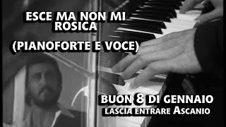 ESCE MA NON MI ROSICA - Lascia entrare Ascanio (Pianoforte e Voce) - Buon 8 di Gennaio