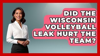 Did the Wisconsin Volleyball Leak Hurt the Team? | College Basketball Insiders News