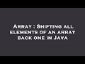 Array : Shifting all elements of an array back one in Java