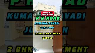 KUMANACHAVADI JUNCTION 2 BHK APARTMENT RESALE, ON MAIN ROAD, OPPOSITE  D MART