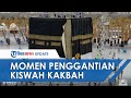 Detik-detik Momen Penggantian Kiswah Kabah Masjidil Haram, Tradisi Tahunan Sebelum Idul Adha