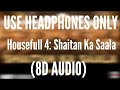 Shaitan Ka Saala (8D AUDIO) - Housefull 4