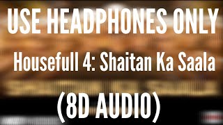 Shaitan Ka Saala (8D AUDIO) - Housefull 4