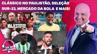 CORINTHIANS X SÃO PAULO, SELEÇÃO CLASSIFICADA, NOVELA LUIZ HENRIQUE E MAIS NA LIVE DO ANDRÉ