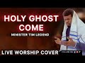 Holy Ghost Come | Gospel Worship Song by Minister Tim Legend