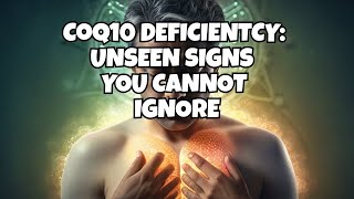 Uncovering the Unseen Signs of Coenzyme Q10 Deficiency