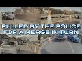 Pulled by the Police for a Merge in Turn!