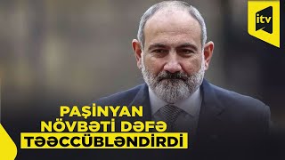 Paşinyan cəfəng açıqlaması ilə növbəti dəfə təəccübləndirdi