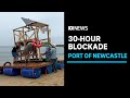 Blockade at the Port of Newcastle as thousands protest against coal and gas projects | ABC News