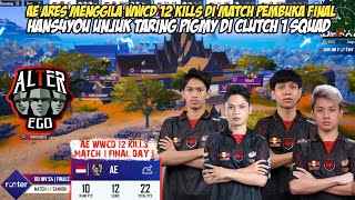 AE ARES WWCD 12 KILLS DI MATCH PEMBUKA FINAL | HANS4YOU MENGAMUK CLUTCH PIGMY 1 SQUAD - MATCH 1