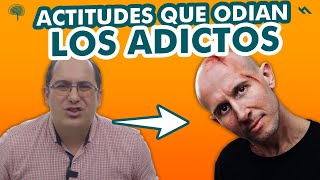 ACTITUDES QUE ODIAN LOS ADICTOS - Juan Camilo Psicologo