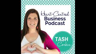 #403: How to upsell from low-ticket with integrity - Tash Corbin, Heart-Centred Business Podcast