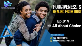 FORGIVENESS 019 (Healing From Hurt) - It's All About Choices