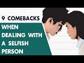 Use These 9 Comebacks When Dealing With A Selfish Person