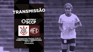 TRANSMISSÃO | Corinthians x Ferroviária | Campeonato Paulista Sub-15 Feminino