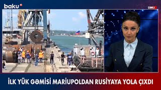 İlk yük gəmisi Mariupoldan Rusiyaya yola çıxdı - BAKU TV