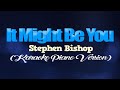 IT MIGHT BE YOU - Stephen Bishop (KARAOKE PIANO VERSION)