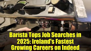 Barista Tops Job Searches in 2025: Ireland's Fastest Growing Careers on Indeed