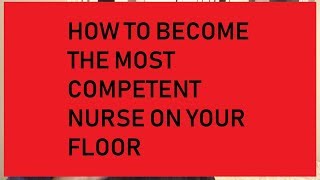 How to become the best nurse on your unit/floor!