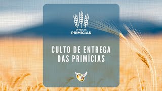 Culto de Entrega das Primícias | 24ª Festa das Primícias | Domingo, 02/02/2025