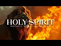 Holy Spirit : Powerful Prophetic Worship Music