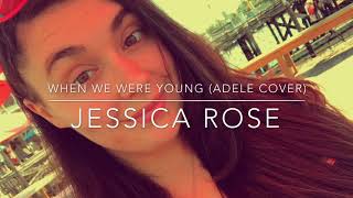 WHEN WE WERE YOUNG (Adele Cover) - Jessica Rose