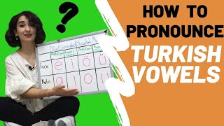 HOW TO PRONOUNCE TURKISH VOWELS AND CLASSIFY VOWELS / ÜNLÜ HARFLER / SESLİ HARFLERİ SINIFLANDIRMA