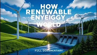 How Renewable Energy is Revolutionizing Our World | Clean Energy Documentary 2025