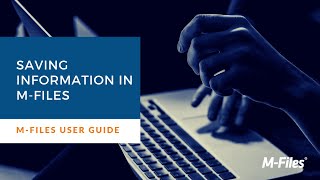 Saving Information in M-Files | Intelligent Information Management | M-Files Training Solutions