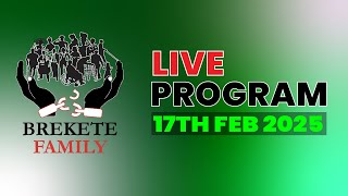 BREKETE FAMILY LIVE PROGRAM 17TH FEBRUARY 2025