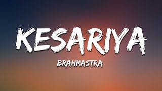 Kesariya (Lyrics) Full Song - Brahmastra | Arijit Singh | Kesariya Tera Ishq Hai Piya