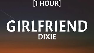 Dixie - Girlfriend [1 Hour/Lyrics]