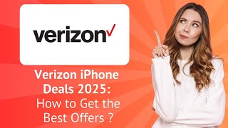 Verizon iPhone Deals 2025: How to Get the Best Offers ?