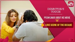 Love Scene of the Decade? | Interesting Making of 96 | Director's Touch ft. Premkumar