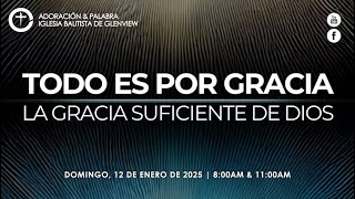 TODO ES POR GRACIA , LA GRACIA SUFICIENTE DE DIOS. 11 AM