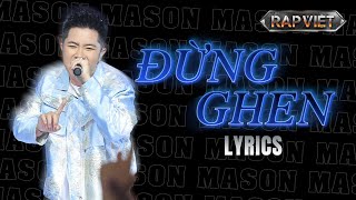 [LYRICS] ĐỪNG GHEN  - Mason Nguyễn đi flow cực gắt, xứng đáng nón vàng | RAP VIỆT 2024