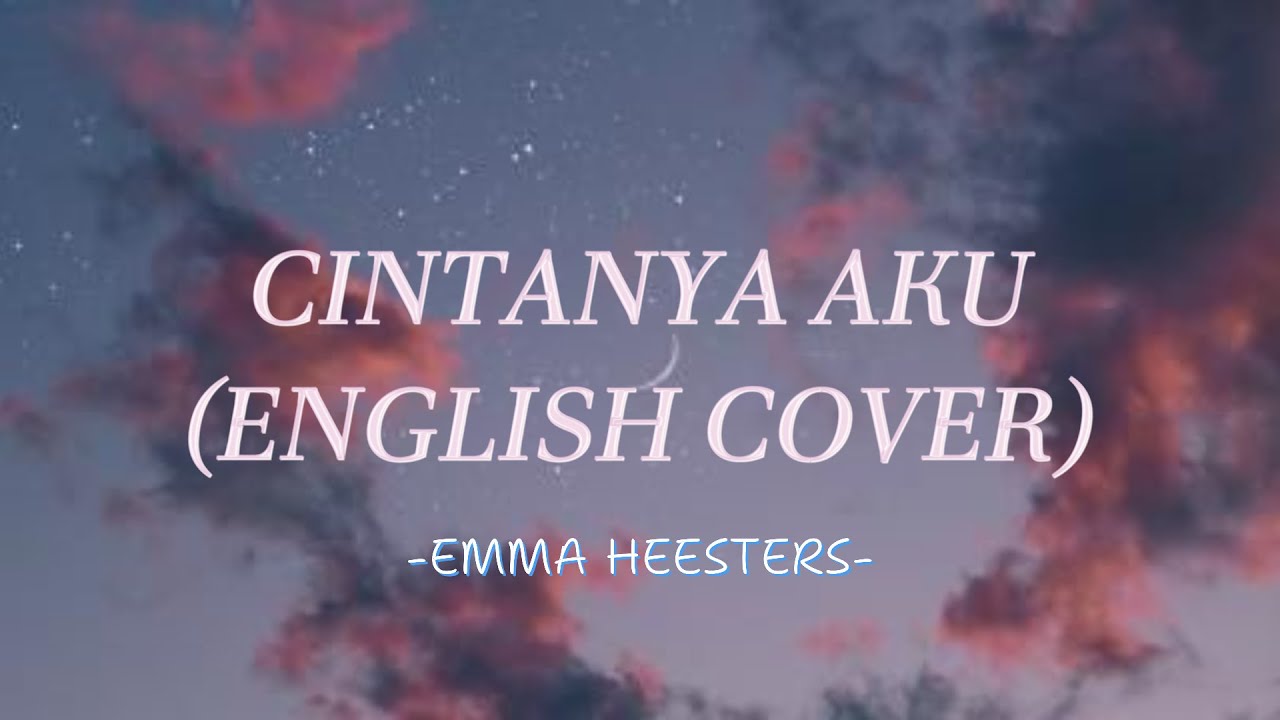 Lirik Cintanya Aku (English Cover) Emma Heesters - Lagu Top Spotify ...