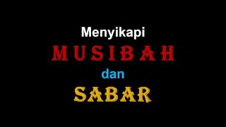 49.  Menyikapi Musibah Dan Sabar