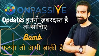 #ONPASSIVE || Updates इतनी ज़बरदस्त हैं.. तो सोचिए Bomb फटना तो अभी बाकी है!!