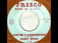 Loan Me A Handkerchief by Danny White on MONO 1963 Frisco 45.