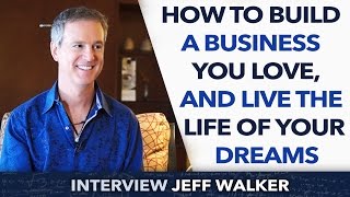 How to Build A Business You Love, And Live The Life Of Your Dreams ? - Jeff Walker