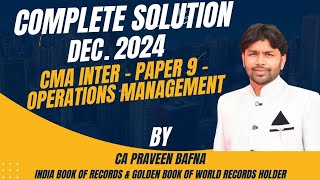 CMA INTER Operations Management (OM) December 2024 complete solution  MCQ+ Practical+Theory