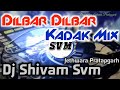 Dilbar Dilbar Kadak Mix Deej Shivam Svm Jethwara Pratapgarh|Dilbar Dilbar Dj Shivam Svm Sirf Tum Dis