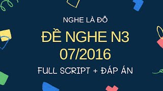 (Nghe Là Đỗ) Đề Nghe N3 07/2016 - Luyện Nghe N3 - Choukai Listening Full Script + Answer