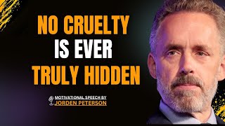 No Cruelty Is Ever Truly Hidden||#motivation, #inspiration, #jordanpeterson, #bestmotivationalspeech