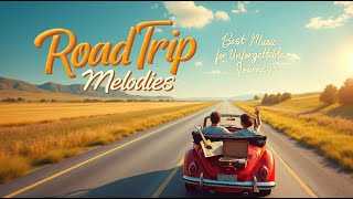 Road Trip Melodies Amazing Music for Unforgettable Journeys❤️❤️