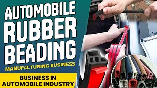 How To Start Automobile Rubber Beading Manufacturing Business | Business in Automobile Industry