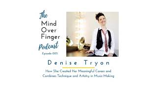 005 Denise Tryon: How She Created Her Meaningful Career and Combines Technique and Artistry in...